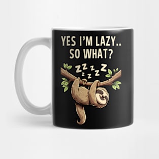 Yes I'M Lazy So What Funny Lazy Sloth Mug